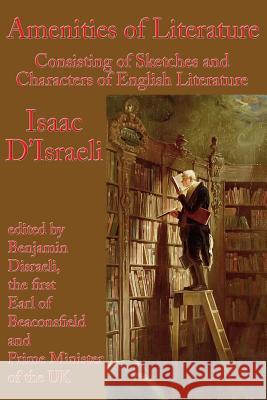 Amenities of Literature: Consisting of Sketches and Characters of English Literature Isaac D'Israeli Benjamin Disraeli 9781515400356 Gray Rabbit Publishing - książka