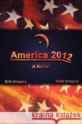 America 2012 Erik Gregory Todd Gregory 9780595322503 iUniverse - książka