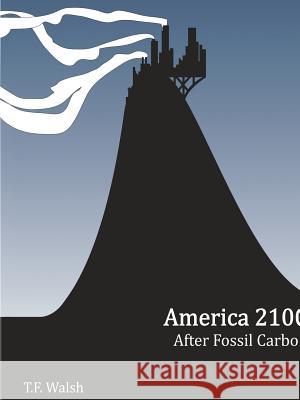 America 2100: After Fossil Carbon T. F. Walsh 9781329589575 Lulu.com - książka