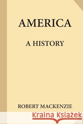 America: A History Robert MacKenzie 9781547115402 Createspace Independent Publishing Platform - książka