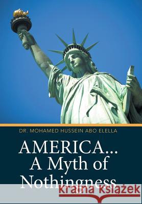 America... A Myth of Nothingness Dr Mohamed Hussein Abo Elella 9781524539917 Xlibris - książka