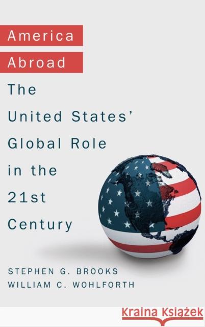 America Abroad: Why the Sole Superpower Should Not Pull Back from the World Brooks, Stephen G. 9780190464257 Oxford University Press, USA - książka