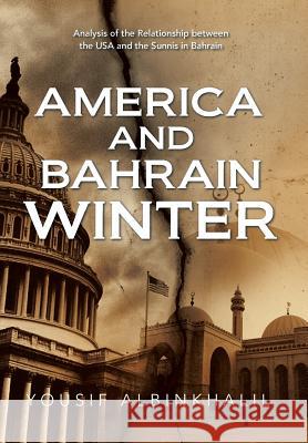 America and Bahrain Winter: Analysis of the Relationship Between the USA and the Sunnis in Bahrain Albinkhalil, Yousif 9781483667119 Xlibris Corporation - książka