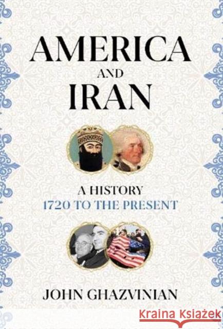 America and Iran: A History, 1720 to the Present John Ghazvinian 9781786079473 Oneworld Publications - książka