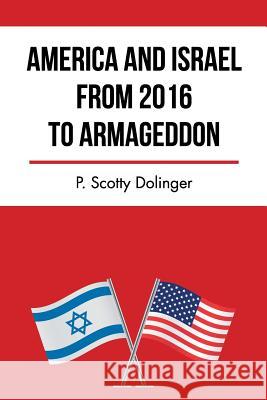 America and Israel from 2016 to Armageddon P Scotty Dolinger 9781512754599 WestBow Press - książka