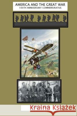 America and the Great War: A 100th Anniversary Commemorative of America in World War I Phil Keith 9781096692577 Independently Published - książka