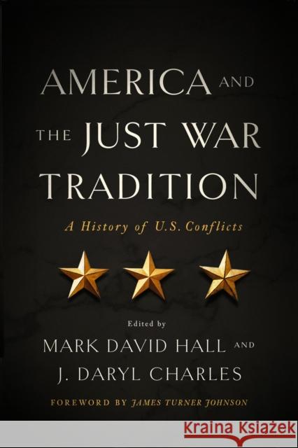 America and the Just War Tradition: A History of U.S. Conflicts Mark David Hall J. Daryl Charles 9780268105259 University of Notre Dame Press - książka