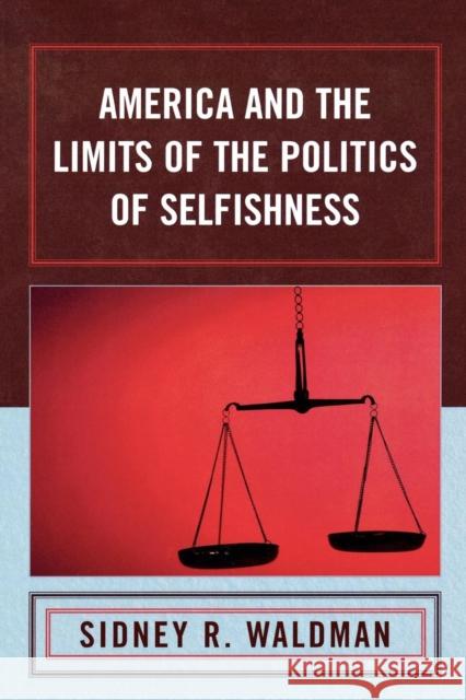 America and the Limits of the Politics of Selfishness Sidney Waldman 9780739115749 Not Avail - książka