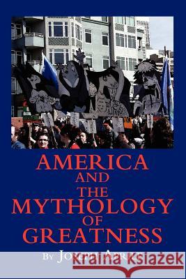 America and the Mythology of Greatness Joseph Aprile 9780595326914 iUniverse - książka