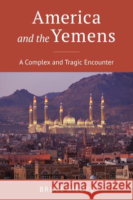 America and the Yemens: A Complex and Tragic Encounter Bruce Riedel 9780815740131 Brookings Institution Press - książka