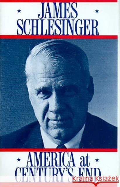 America at Century's End James R. Schlesinger 9780231069229 Columbia University Press - książka
