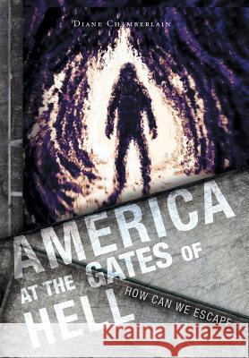 America at the Gates of Hell: How Can We Escape Diane Chamberlain 9781525549281 FriesenPress - książka