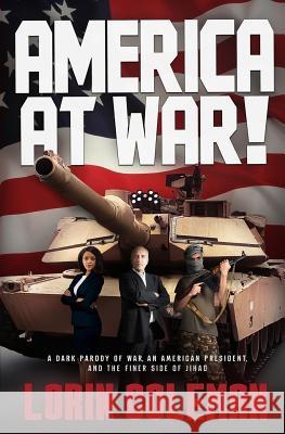 America At War!: A Dark Parody of War, an American President, and the Finer Side of Jihad Coleman, Lorin 9781517501860 Createspace Independent Publishing Platform - książka