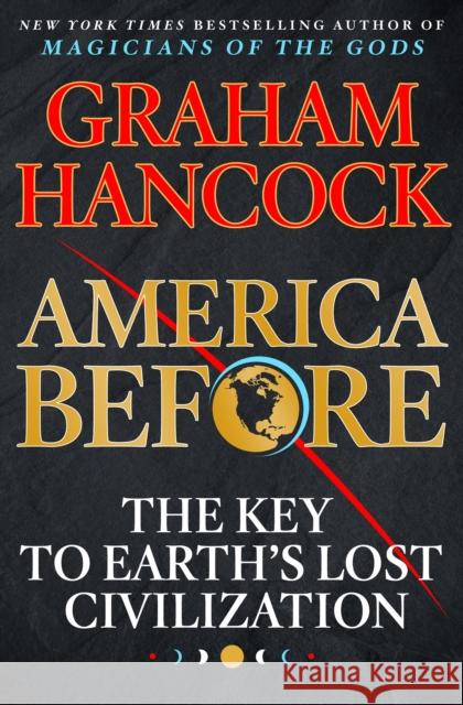 America Before: The Key to Earth's Lost Civilization Graham Hancock 9781250153739 St. Martin's Publishing Group - książka