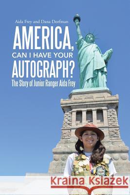 America, Can I Have Your Autograph?: The Story of Junior Ranger Aida Frey Aida Frey, Dana Dorfman 9781483448961 Lulu Publishing Services - książka