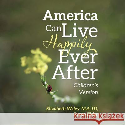 America Can Live Happily Ever After: Children's Version Elizabeth Wiley Ma Jd 9781490793504 Trafford Publishing - książka