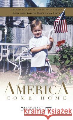 America Come Home Dwayna Litz 9780989080903 Lighting the Way International - książka