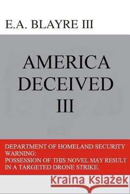 America Deceived III E. a. Blayr 9781517571245 Createspace - książka