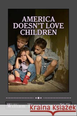 America Doesn't Love Children: Here Are the Signs Why William Timmerman 9781987523898 Createspace Independent Publishing Platform - książka