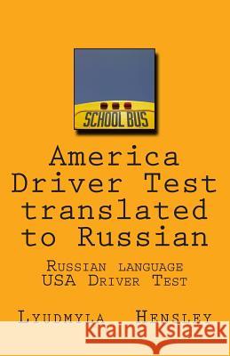 America Driver Test Translated to Russian: Russian Language - USA Driver Manual Lyudmyla Hensley 9781482544206 Createspace - książka