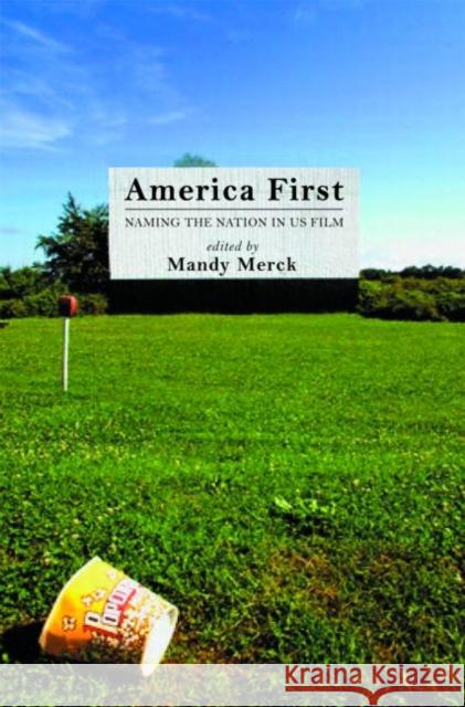 America First: Naming the Nation in US Film Merck, Mandy 9780415374965 TAYLOR & FRANCIS LTD - książka