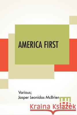 America First: Patriotic Readings Edited By Jasper L. Mcbrien, A. M. Various                                  Jasper Leonidas McBrien 9789389679830 Lector House - książka