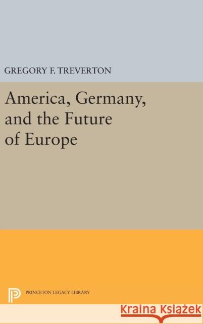 America, Germany, and the Future of Europe Gregory F. Treverton 9780691631691 Princeton University Press - książka