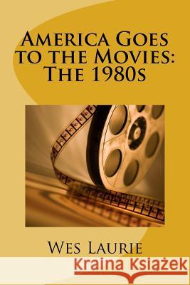 America Goes to the Movies: The 1980s Wes Laurie 9781535290074 Createspace Independent Publishing Platform - książka