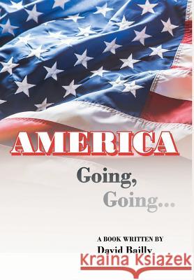AMERICA Going, Going... David Bailly 9781684566242 Page Publishing, Inc. - książka