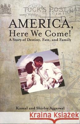 America, Here We Come!: A Story of Destiny, Fate, and Family Shirley Aggarwal Kamal Aggarwal 9781612061832 Aloha Publishing - książka