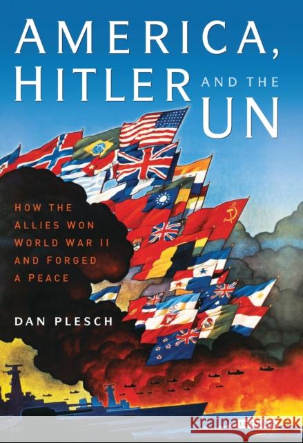 America, Hitler and the UN : How the Allies Won World War II and Forged a Peace Dan Plesch 9781784533076 I. B. Tauris & Company - książka