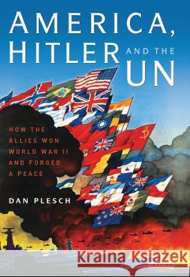 America, Hitler and the UN: How the Allies Won World War II and Forged a Peace Dan Plesch 9781848853089  - książka