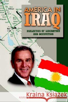 America In Iraq: Dialectics of Liberation and Occupation Mirawdeli, Kamal 9781420857306 Authorhouse UK - książka