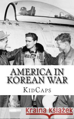 America In Korean War: A History Just for Kids! Kidcaps 9781481845359 Createspace - książka