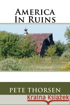 America In Ruins Thorsen, Pete 9781534839281 Createspace Independent Publishing Platform - książka