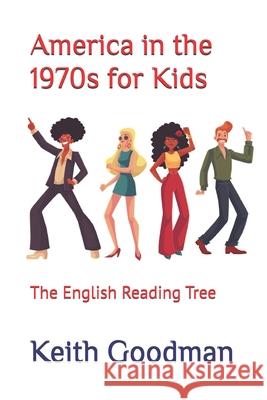 America in the 1970s for Kids: The English Reading Tree Keith Goodman 9781098815868 Independently Published - książka