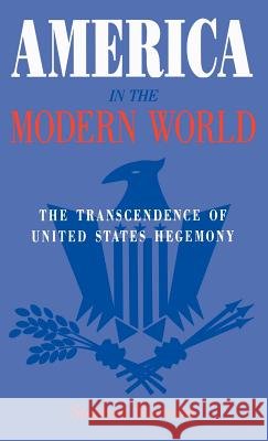 America in the Modern World: The Transcendence of United States Hegemony Ltd, Palgrave MacMillan 9780312019716 Palgrave MacMillan - książka