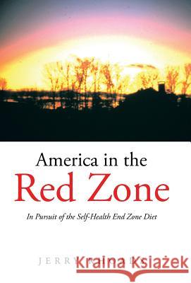 America in the Red Zone: In Pursuit of the Self-Health End Zone Diet Rhoads, Jerry 9781491719480 iUniverse.com - książka