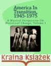 America In Transition, 1945-1975: A Musical Perspective On Historical Change, Volume I Frank W. Hoffmann B. Lee Cooper 9781545517970 Createspace Independent Publishing Platform