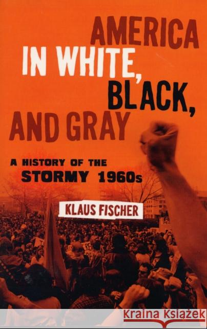 America in White, Black, and Gray: A History of the Stormy 1960s Fischer, Klaus P. 9780826428264 Continuum International Publishing Group - książka