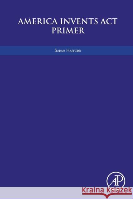 America Invents ACT Primer Hasford, Sarah 9780128120965 Academic Press - książka