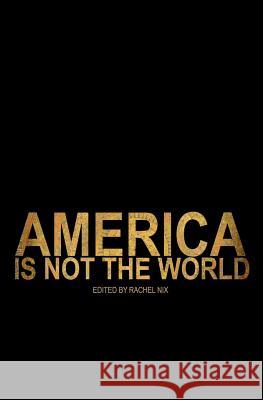 America Is Not the World Rachel Nix 9781530214327 Createspace Independent Publishing Platform - książka
