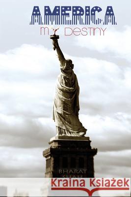 America My Destiny Bharat Shah 9781492918899 Createspace - książka