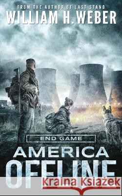 America Offline: End Game (A Post-Apocalyptic Survival Series) (America Offline Book 4) William H Weber 9781926456423 Alamo - książka