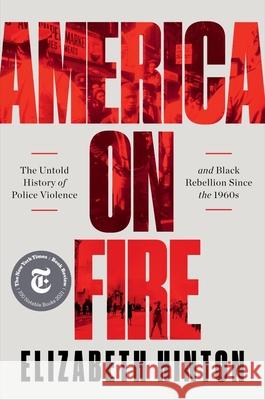 America on Fire: The Untold History of Police Violence and Black Rebellion Since the 1960s Elizabeth Hinton 9781631498909 Liveright Publishing Corporation - książka