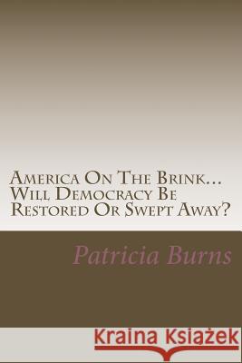 America On The Brink...: Will Democracy Be Saved Or Swept Away? Burns, Patricia Ann 9781537497136 Createspace Independent Publishing Platform - książka