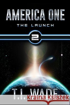 AMERICA ONE - The Launch (Book 2): The Launch Wade, T. I. 9781482526820 Createspace - książka