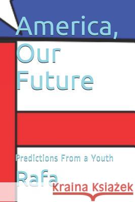 America, Our Future: Predictions From a Youth Rafa 9781073870530 Independently Published - książka