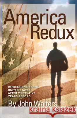 America Redux: Impressions of the United States After Thirty-Five Years Abroad John Walters 9781481251976 Createspace - książka