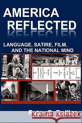 America Reflected: Language, Satire, Film, and the National Mind Rollins, Peter C. 9780984406258 New Academia Publishing, LLC - książka